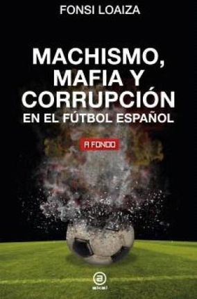 MACHISMO MAFIA Y CORRUPCION EN EL FUTBOL ESPAÑOL3