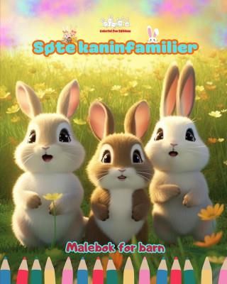 S?te kaninfamilier - Malebok for barn - Kreative scener av kj?rlige og lekne kaninfamilier