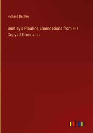 Bentley's Plautine Emendations from His Copy of Gronovius