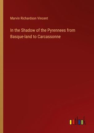 In the Shadow of the Pyrennees from Basque-land to Carcassonne