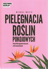 Zdjęcie Pielęgnacja roślin pokojowych Michał Mazik - zakładka do książek gratis!! - Lublin