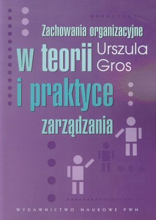 Zachowania organizacyjne w teorii i praktyce zarządzania