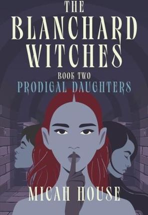 The Blanchard Witches: Prodigal Daughters