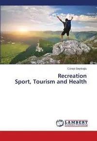 Recreation Sport, Tourism and Health - Seydioğlu Cüneyt
