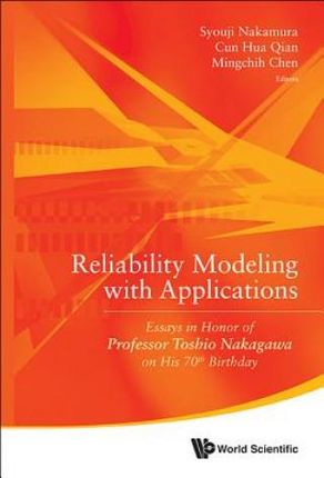 Reliability Modeling With Applications: Essays In Honor Of Professor Toshio Nakagawa On His 70th Birthday