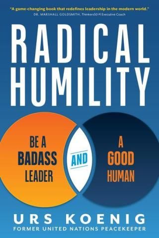 Radical Humility: Be a Badass Leader and a Good Human - Literatura ...