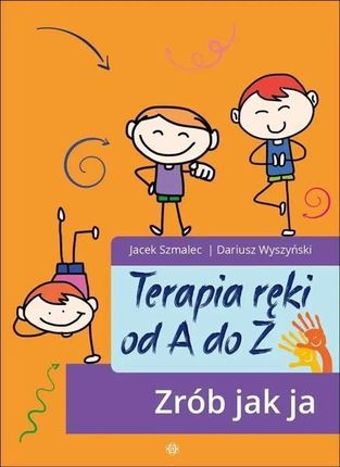 Terapia ręki od A do Z. Zrób jak ja w.2024 - Jacek Szmalec, Dariusz Wyszyński