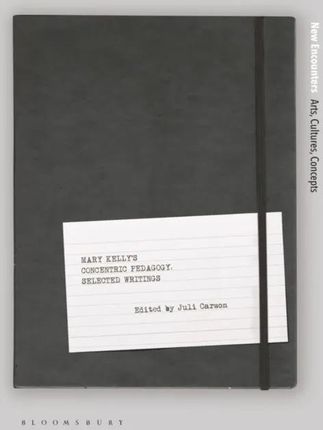 Mary Kelly's Concentric Pedagogy: Selected Writings (New Encounters: Arts, Cultures, Concepts) 