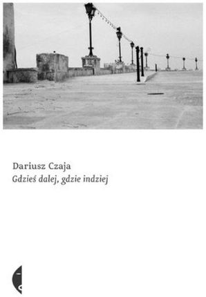Gdzieś dalej, gdzie indziej - Dariusz Czaja (E-book)