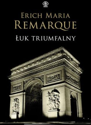 Łuk Triumfalny - Erich Maria Remarque (E-book)