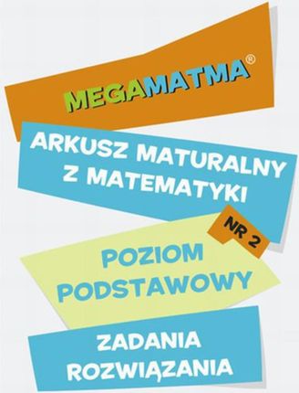 Matematyka-Arkusz maturalny. MegaMatma nr 2. Poziom podstawowy. zadania z rozwiązaniami. (E-book)