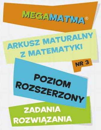 Matematyka-Arkusz maturalny. MegaMatma nr 3. Poziom rozszerzony. zadania z rozwiązaniami. (E-book)