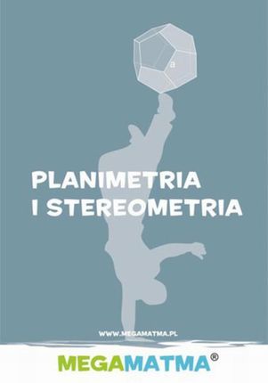 Matematyka-Planimetria, stereometria wg MegaMatma. - dr Alicja Molęda (E-book)