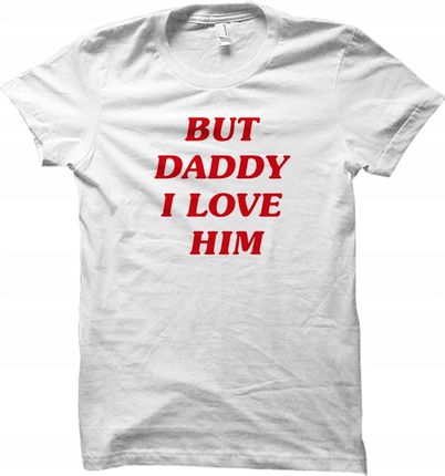 But Daddy I Love Him koszulka damska