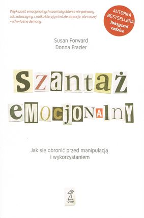 Szantaż emocjonalny Jak się obronić przed manipulacją i wykorzystaniem