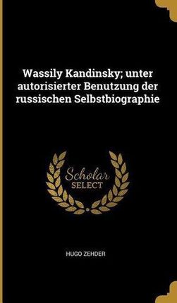 Wassily Kandinsky; Unter Autorisierter Benutzung Der Russischen Selbstbiographie Zehder, Hugo