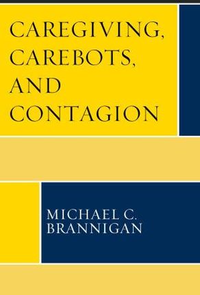 Caregiving, Carebots, and Contagion