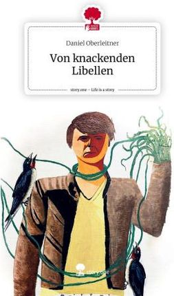 Von knackenden Libellen. Life is a Story - story.one