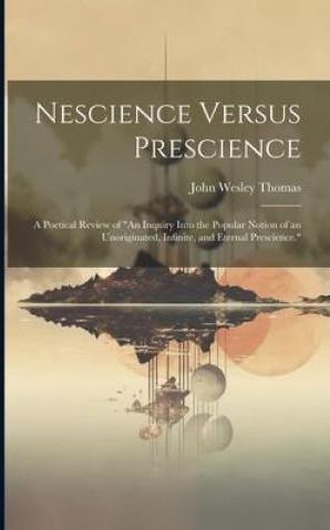 Nescience Versus Prescience: A Poetical Review of An Inquiry Into the ...