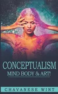 Conceptualism Mind Body & Art - Wint Chavanese
