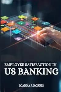 Employee satisfaction in US banking - Norris Joanna J. - Literatura ...