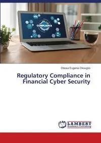 Regulatory Compliance in Financial Cyber Security - Eugenia Okougbo Obosa