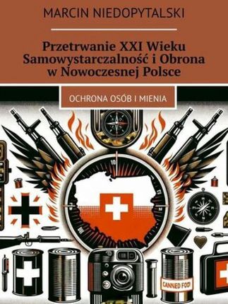 Przetrwanie XXI Wieku Samowystarczalność i Obrona w Nowoczesnej Polsce (EPUB)