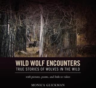 Wild Wolf Encounters: True Stories of Wolves in the Wild with pictures, poems, and links to videos