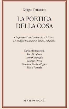 Poetica della cosa. Cinque poeti tra Lombardia e Svizzera. Un viaggio