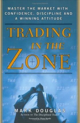 Trading in the zone: Master the Market with Confidence, Discipline and a Winning Attitude
