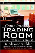 Come Into My Trading Room: A Complete Guide to Trading