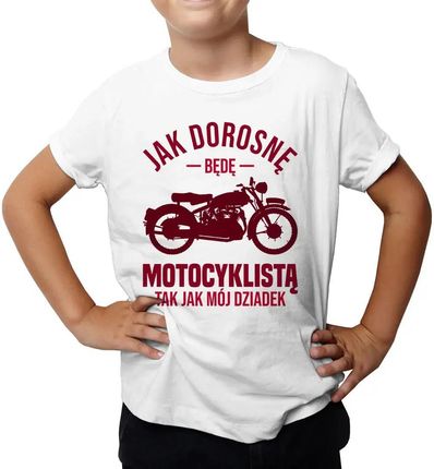 Jak dorosnę będę motocyklistą, tak jak mój dziadek - dziecięca koszulka z nadrukiem
