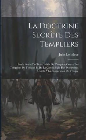 La Doctrine Secr Te Des Templiers Tude Suivie Du Texte In Dit De L