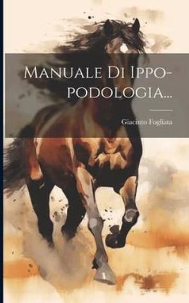 Manuale Di Ippo-podologia...