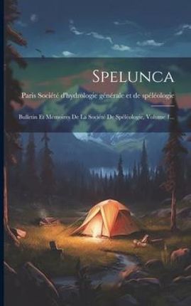 Spelunca: Bulletin Et Mémoires De La Société De Spéléologie, Volume 1...