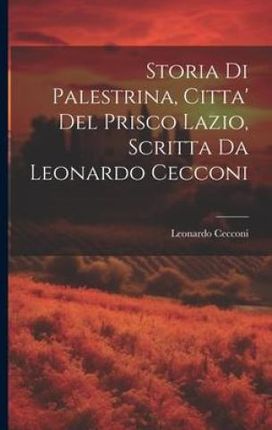 Storia Di Palestrina, Citta' Del Prisco Lazio, Scritta Da Leonardo Cecconi