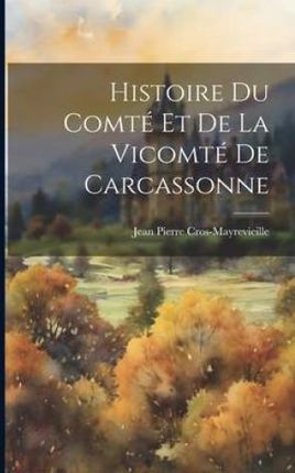 Histoire Du Comté Et De La Vicomté De Carcassonne