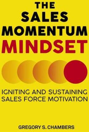 The Sales Momentum Mindset: Igniting and Sustaining Sales Force ...