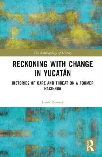 Reckoning with Change in Yucatan Ramsey, Jason - Literatura ...