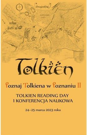 Poznaj Tolkiena w Poznaniu II. Tolkien Reading Day i konferencja naukowa – 24-25 marca 2023 roku WITKOWSKA JAGODA, KARAŚKIEWICZ MAŁGORZATA, MILKAS SŁA