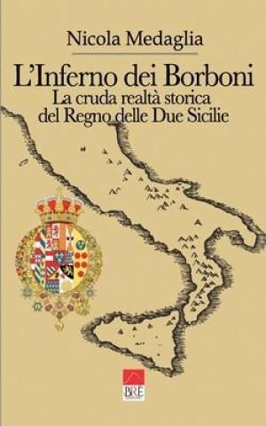 L'Inferno dei Borboni: La cruda realt? storica del Regno delle Due ...