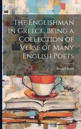 The Englishman in Greece. Being a Collection of Verse of Many English Poets