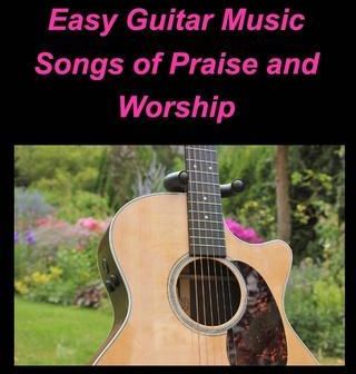 Easy Guitar Music Songs Of Praise and Worship: Guitar Chords lead Sheets Praise Worship Music Songs