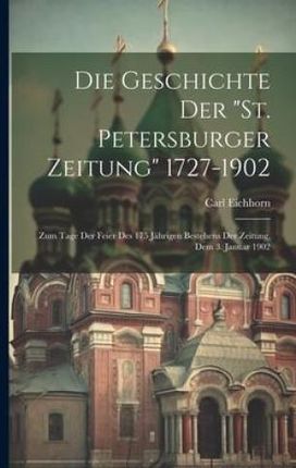 Die Geschichte Der "St. Petersburger Zeitung" 1727-1902