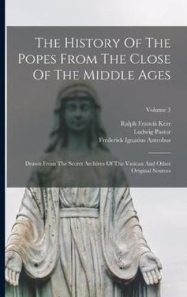The History Of The Popes From The Close Of The Middle Ages: Drawn From The Secret Archives Of The Vatican And Other Original Sources; Volume 3