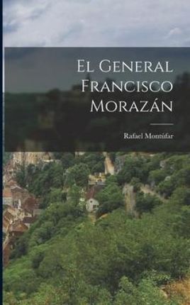 El General Francisco Morazán