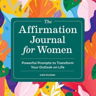 The Affirmation Journal for Women: Powerful Prompts to Transform Your ...