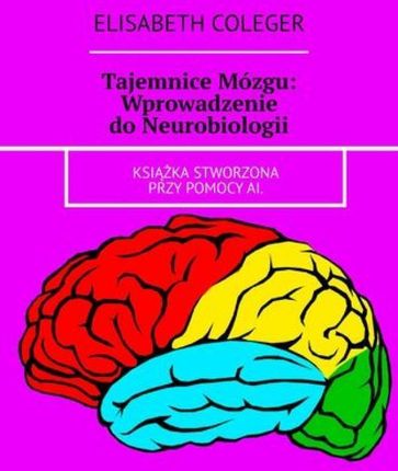 Tajemnice Mózgu: Wprowadzenie do Neurobiologii epub Elisabeth Coleger - ebook - najszybsza wysyłka!