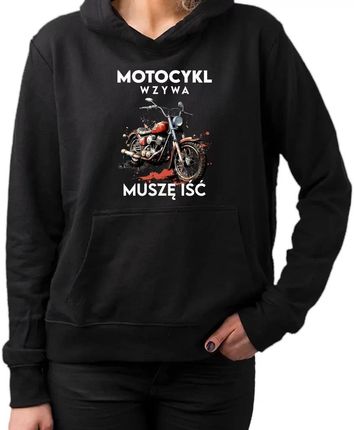 Motocykl wzywa, muszę iść - damska bluza na prezent