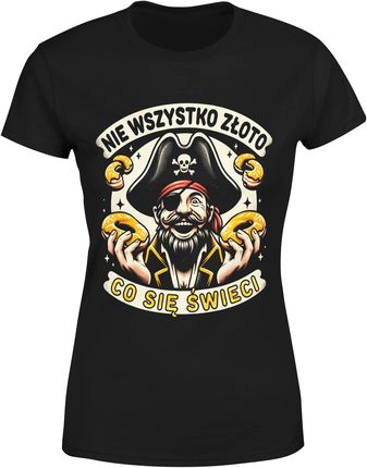 Nie wszystko złoto co się świeci Pirat Damska koszulka (XXL, Czarny)